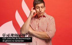 Representantes dos trabalhadores cobram do Santander postura anunciada nas propagandas