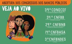 Acompanhe a abertura dos congressos nacionais dos trabalhadores do BB e Caixa!