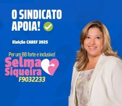 2º turno das eleições para o Caref BB começa hoje (6). Sindicato apoia Selma Siqueira!