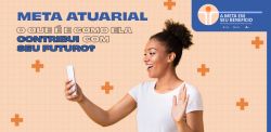 Meta Atuarial: Como ela impacta o seu futuro?
