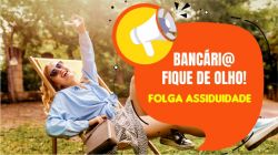 Atenção! Bancários e bancárias têm até 31 de agosto para usufruir da folga assiduidade