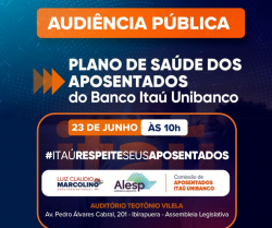 Audiência pública debaterá o plano de saúde dos aposentados do Itaú