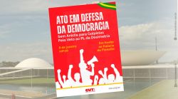 Movimentos populares realizarão atos em defesa da democracia neste 8 de janeiro Movimentos populares realizarão atos em defesa da democracia neste 8 de janeiro