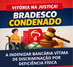 Vitória na Justiça: Bradesco é condenado por discriminação contra bancária com deficiência