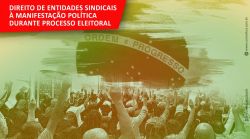 MPT reafirma direito de entidades sindicais à manifestação política durante processo eleitoral MPT reafirma direito de entidades sindicais à manifestação política durante processo eleitoral